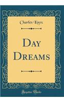 Day Dreams (Classic Reprint)