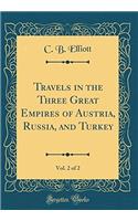 Travels in the Three Great Empires of Austria, Russia, and Turkey, Vol. 2 of 2 (Classic Reprint)