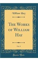 The Works of William Hay, Vol. 9 (Classic Reprint)