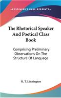 The Rhetorical Speaker and Poetical Class Book