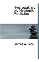 Hydropathy: Or, Hygienic Medicine (Large Print Edition)