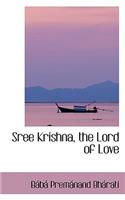 Sree Krishna, the Lord of Love