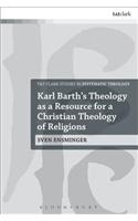 Karl Barth’s Theology as a Resource for a Christian Theology of Religions