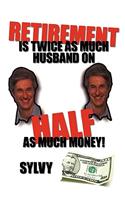 Retirement is Twice as much Husband on Half as much Money: (English)