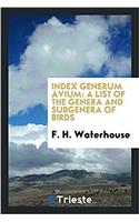 Index generum avium: a list of the genera and subgenera of birds