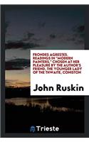 Frondes Agrestes. Readings in Modern Painters, Chosen at Her Pleasure by the Author's Friend, the Younger Lady of the Thwaite, Coniston