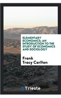 Elementary Economics; An Introduction to the Study of Economics and Sociology