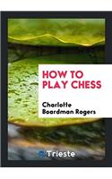 How to Play Chess