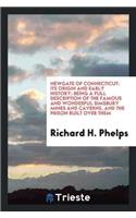 Newgate of Connecticut: Its Origin and Early History: Being a Full Description of the Famous ...