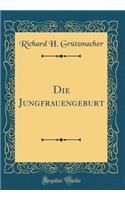 Die Jungfrauengeburt (Classic Reprint)