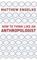 How to Think Like an Anthropologist