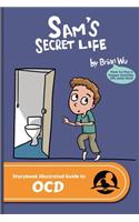 Sam's Secret Life: The Storybook Illustrated Guide to Ocd