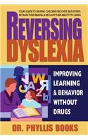 Reversing Dyslexia: Improving Learning and Behavior Without Drugs