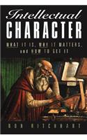 Intellectual Character: What It Is, Why It Matters, and How to Get It