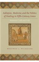 Asklepios, Medicine, and the Politics of Healing in Fifth-Century Greece