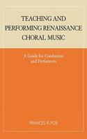 Teaching and Performing Renaissance Choral Music: A Guide for Conductors and Performers