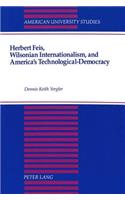 Herbert Feis, Wilsonian Internationalism, and America's Technological-Democracy
