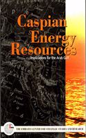 Caspian Energy Resources: Implications For The Arab Gulf (S)