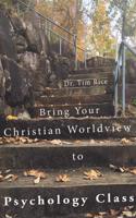 Bring Your Christian Worldview to Psychology Class