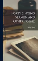 Forty Singing Seamen and Other Poems;