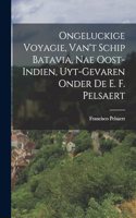 Ongeluckige Voyagie, Van't Schip Batavia, Nae Oost-Indien, Uyt-Gevaren Onder De E. F. Pelsaert