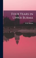 Four Years in Upper Burma