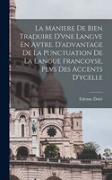 La Maniere De Bien Traduire D'vne Langve En Avtre. D'advantage De La Punctuation De La Langue Francoyse, Plvs Des Accents D'ycelle