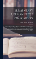 Elementary German Prose Composition: Selected Passages From Modern English Authors for Translation Into German: With Notes, Grammatical Appendix, Tables Illustrating the Order of Words 