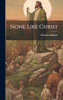 None Like Christ