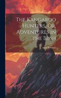The Kangaroo Hunters, Or, Adventures in the Bush