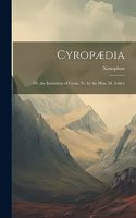 Cyropædia: Or, the Institution of Cyrus, Tr. by the Hon. M. Ashley