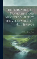 Formation of Travertine and Siliceous Sinter by the Vegetation of Hot Springs