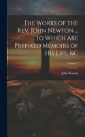 Works of the Rev. John Newton ... to Which Are Prefixed Memoirs of His Life, &c; Volume 2