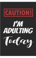 Caution! I'm Adulting Today: Funny Adulting Notebook To Write In Blank Wide Ruled Line Paper 6 x 9