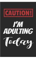 Caution! I'm Adulting Today