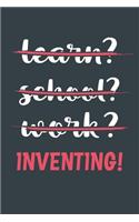 Learn? School? Work? Inventing!: Notebook - Great Gift for Writing notes, Scribble and Reminders lined 6x9 Inch 100 Pages