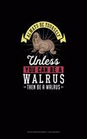 Always Be Yourself Unless You Can Be A Walrus Then Be A Walrus: Graph Paper Notebook - 1 Inch Squares(311 Graph Paper Notebook - 1 Inch Squares)
