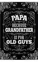 Papa because Grandfather is for Old Guys