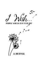 I Wish People Would Just Fuck Off A Journal