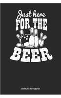 Bowling Notebook: Dotted Log Book For Bowler: Beer Bowling Journal Just Here For The Beer