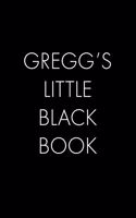 Gregg's Little Black Book: The Perfect Dating Companion for a Handsome Man Named Gregg. A secret place for names, phone numbers, and addresses.
