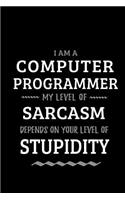 Computer Programmer - My Level of Sarcasm Depends On Your Level of Stupidity