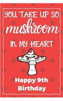 You Take Up So Mushroom In My Heart Happy 9th Birthday