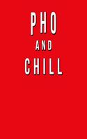 Pho And Chill: Funny Journal With Lined Wide Ruled Paper For Foodies, Vietnamese Food Lovers & Fans. Humorous Quote Slogan Sayings Notebook, Diary, And Notepad.