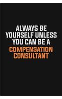 Always Be Yourself Unless You Can Be A Compensation Consultant