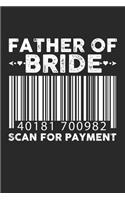 Father Of The Bride Scan For Payment: Wedding Dad Dot Grid Journal, Diary, Notebook 6 x 9 inches with 120 Pages