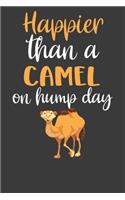 Happier Than A Camel On Hump Day: Desert Dromedary Animal Lover Gift