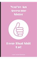 You're An Awesome Sister Keep That Shit Up