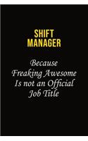Shift Manager Because Freaking Awesome Is Not An Official Job Title