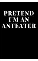 Pretend I'm An Anteater